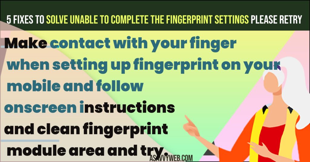 Solve Unable to Complete the Fingerprint Settings Please Retry