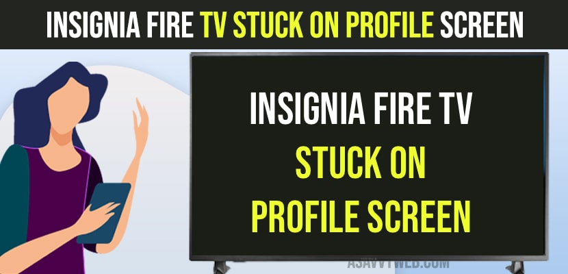 Insignia Fire tv Stuck on Profile Screen