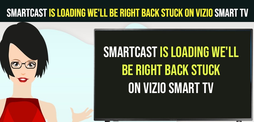 Smartcast Is Loading We'll Be Right Back Stuck on Vizio Smart Tv