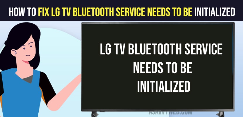How to Fix LG TV Bluetooth Service Needs To Be Initialized