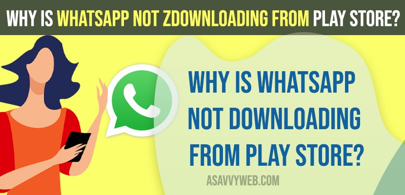 Why is WhatsApp Not Downloading From Play Store?