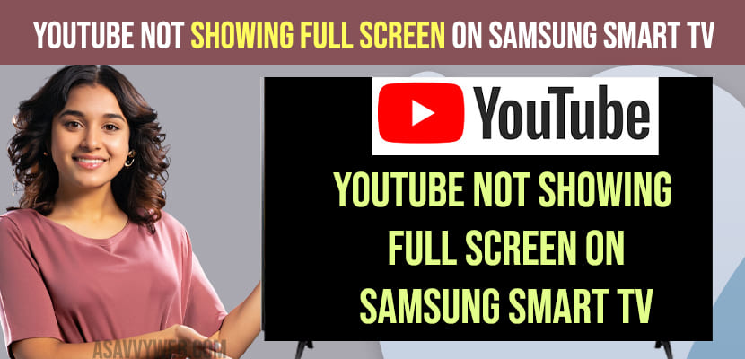 Youtube Not Showing Full Screen on Samsung Smart tv