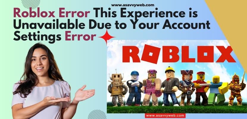 Roblox Error This Experience is Unavailable Due to Your Account Settings Error