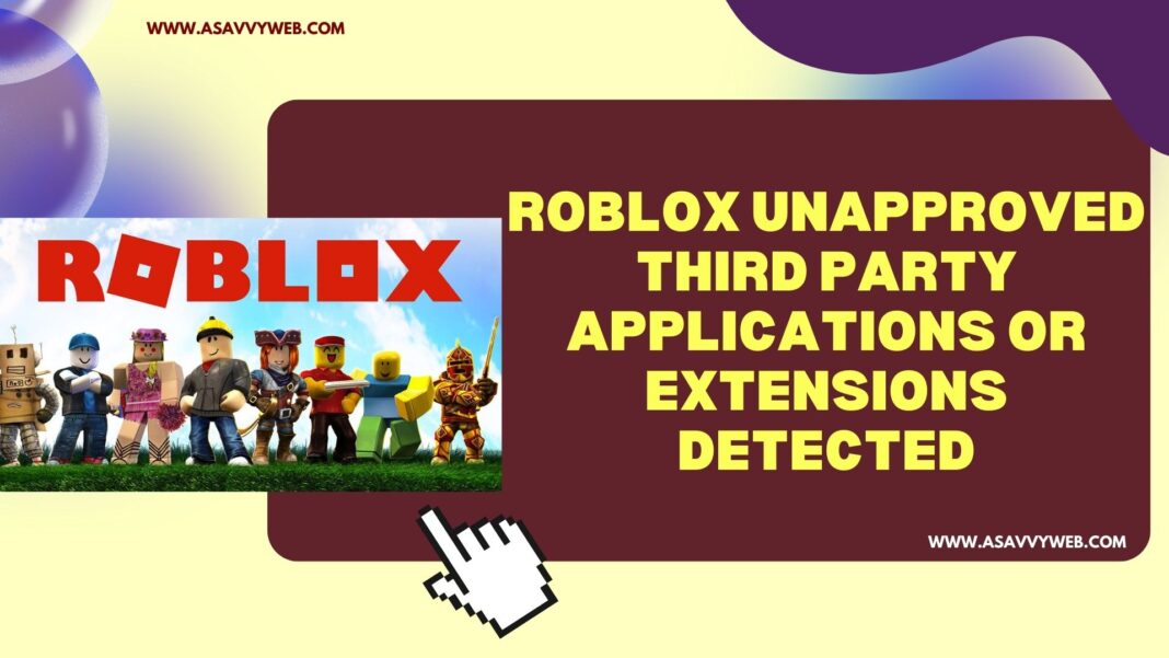 Roblox Unapproved Third Party Applications Or Extensions Detected
