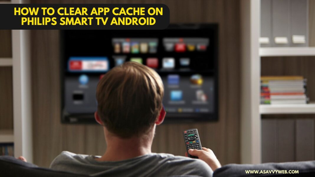 How to Clear App Cache on Philips Smart tv Android
