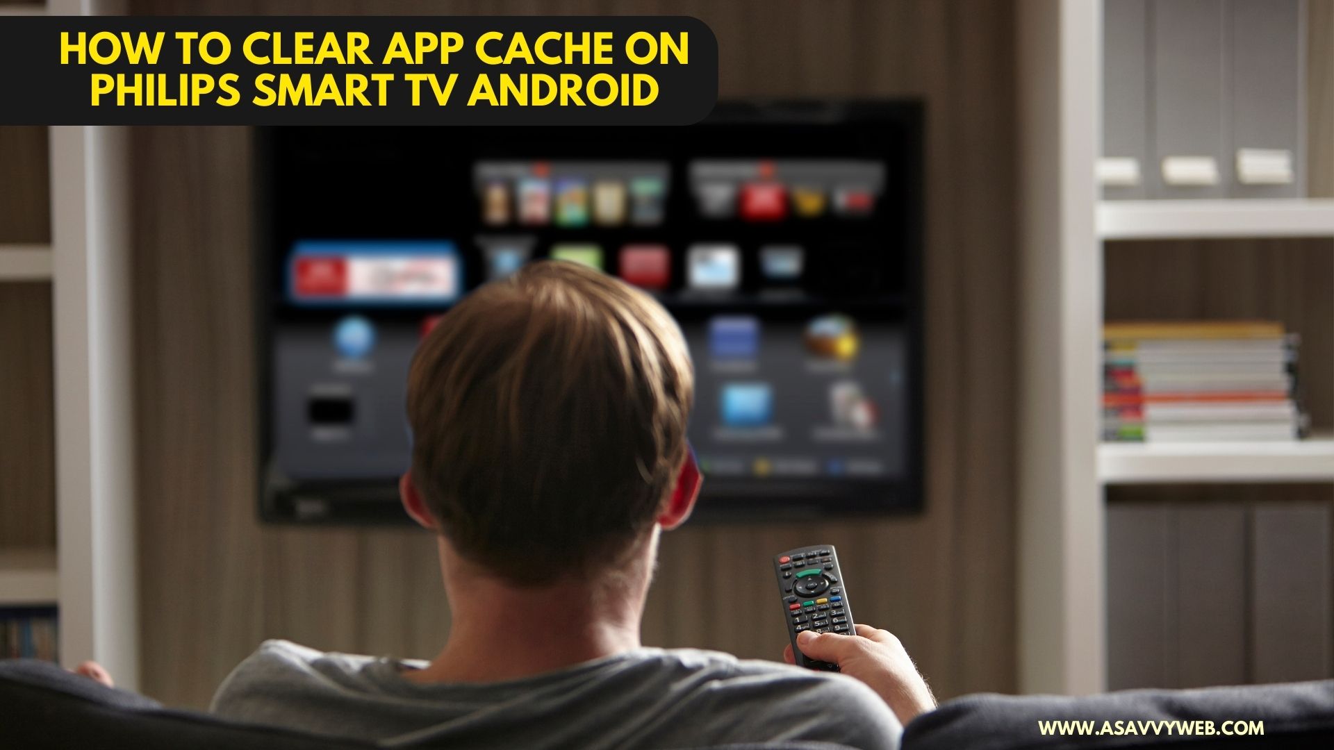 How to Clear App Cache on Philips Smart tv Android - A Savvy Web
