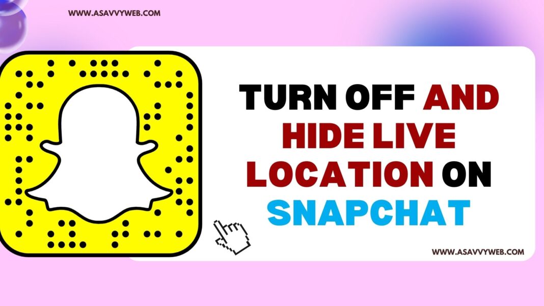 Turn off and Hide Live Location on Snapchat