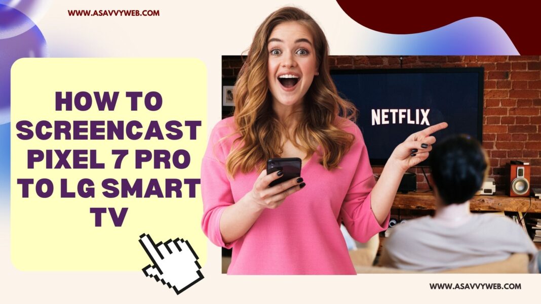 How to Screencast Pixel 7 Pro to LG Smart tv