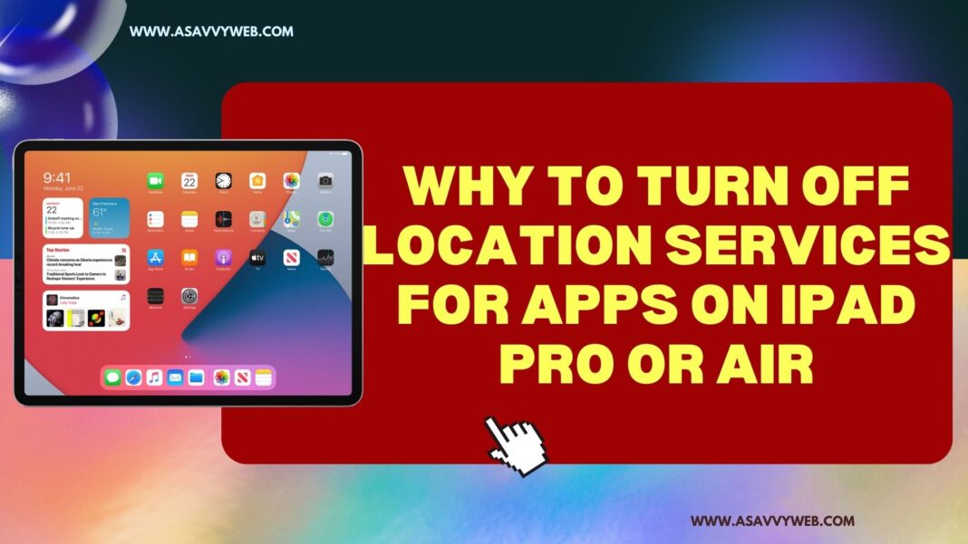 Why to Turn off Location Services For Apps on iPad Pro or Air