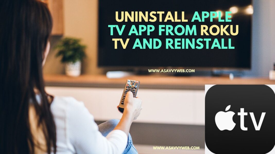 Uninstall Apple tv App from Roku tv and Reinstall