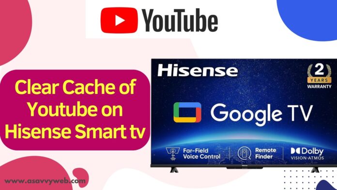 Clear Cache of Youtube on Hisense Smart tv