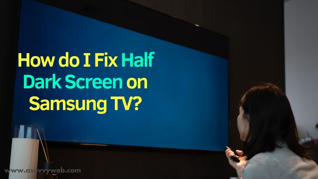 How do I Fix Half Dark Screen on Samsung TV?